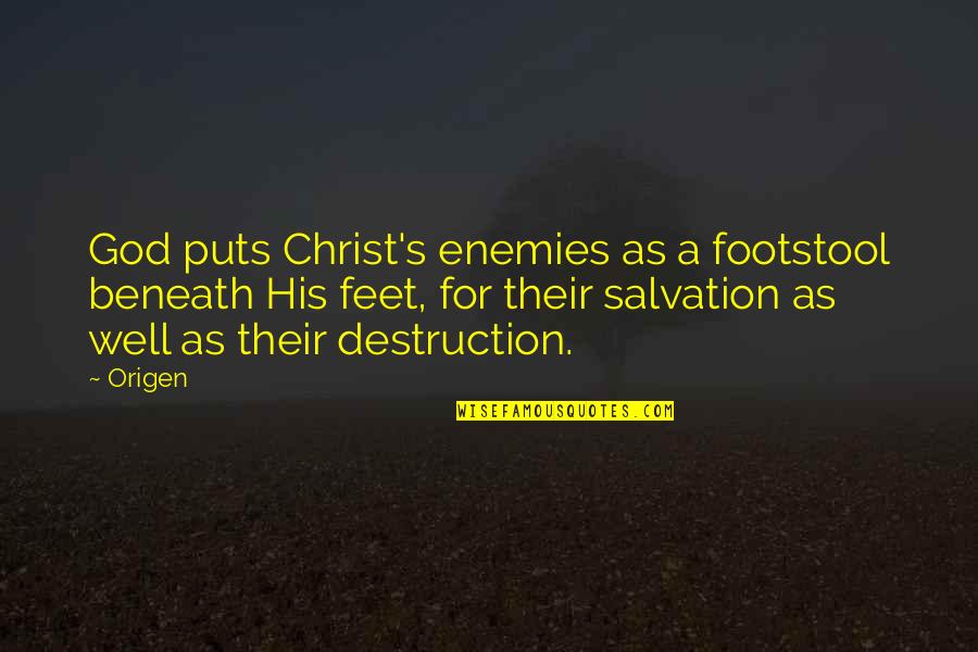 Origen Quotes By Origen: God puts Christ's enemies as a footstool beneath