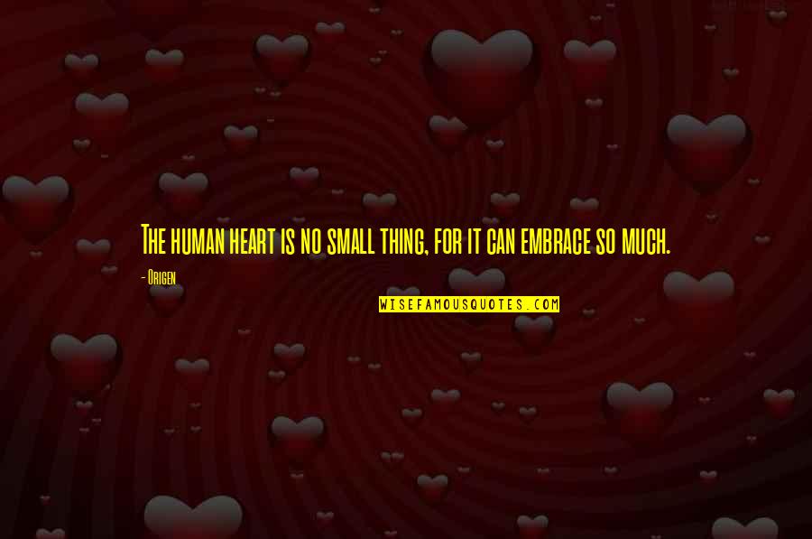 Origen Quotes By Origen: The human heart is no small thing, for
