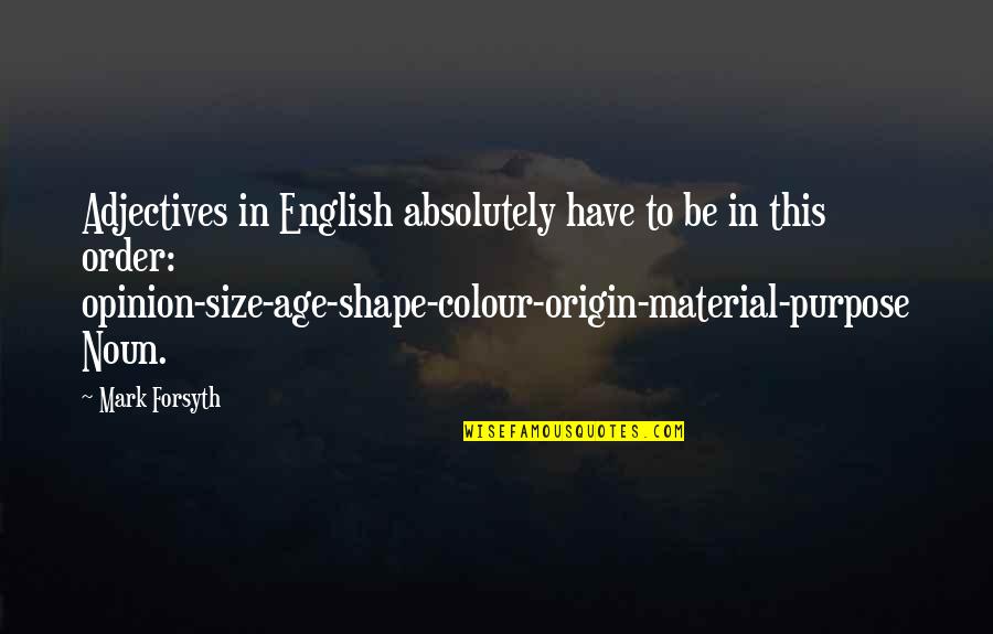 Origin English Quotes By Mark Forsyth: Adjectives in English absolutely have to be in