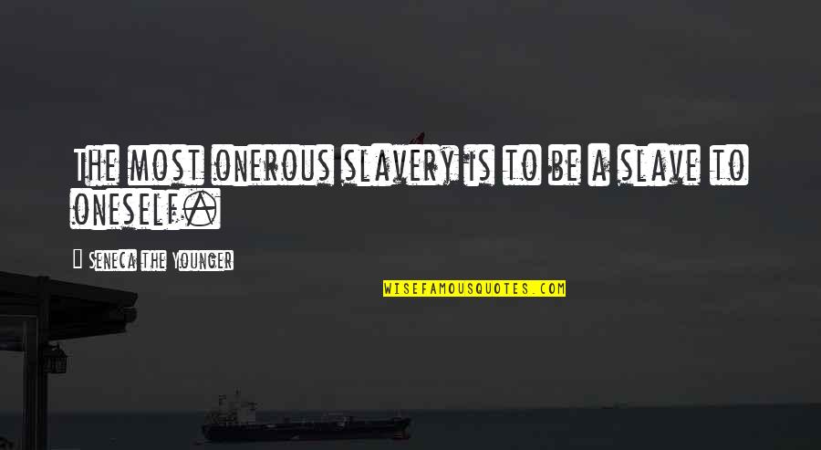 Origin Of Air Quotes By Seneca The Younger: The most onerous slavery is to be a