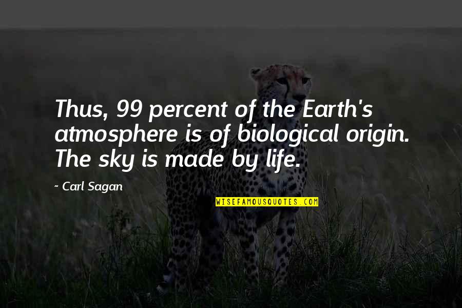 Origin Of Life Quotes By Carl Sagan: Thus, 99 percent of the Earth's atmosphere is