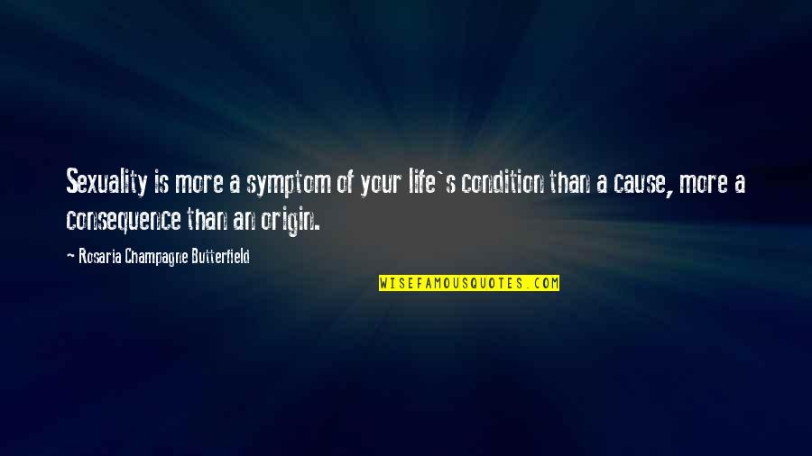 Origin Of Quotes By Rosaria Champagne Butterfield: Sexuality is more a symptom of your life's