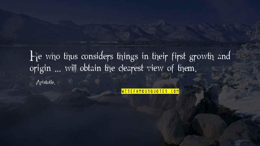 Origin Quotes By Aristotle.: He who thus considers things in their first