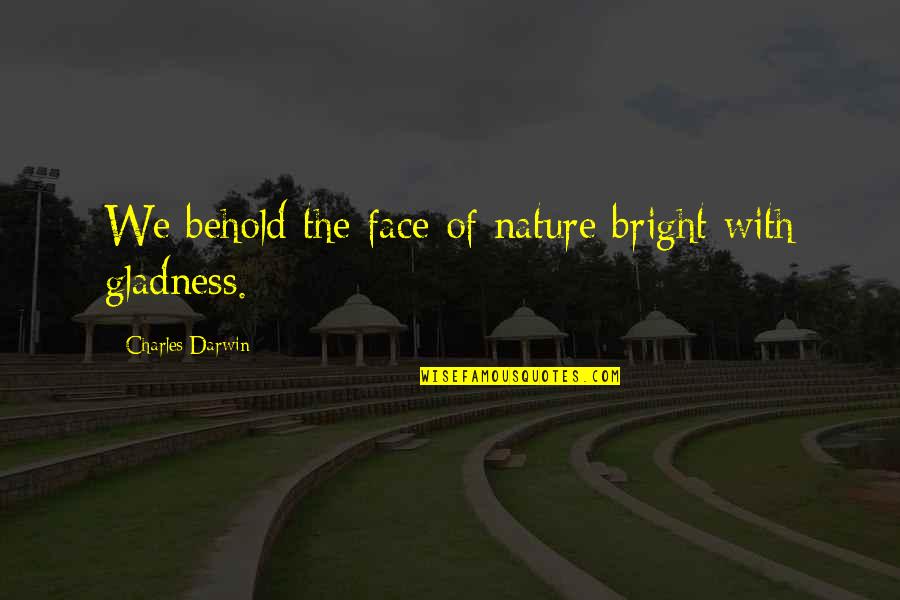 Origin Quotes By Charles Darwin: We behold the face of nature bright with