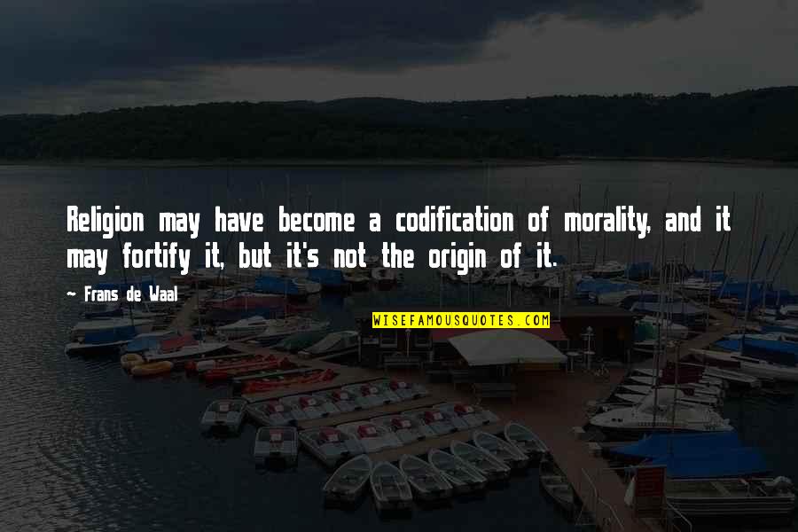 Origin Quotes By Frans De Waal: Religion may have become a codification of morality,