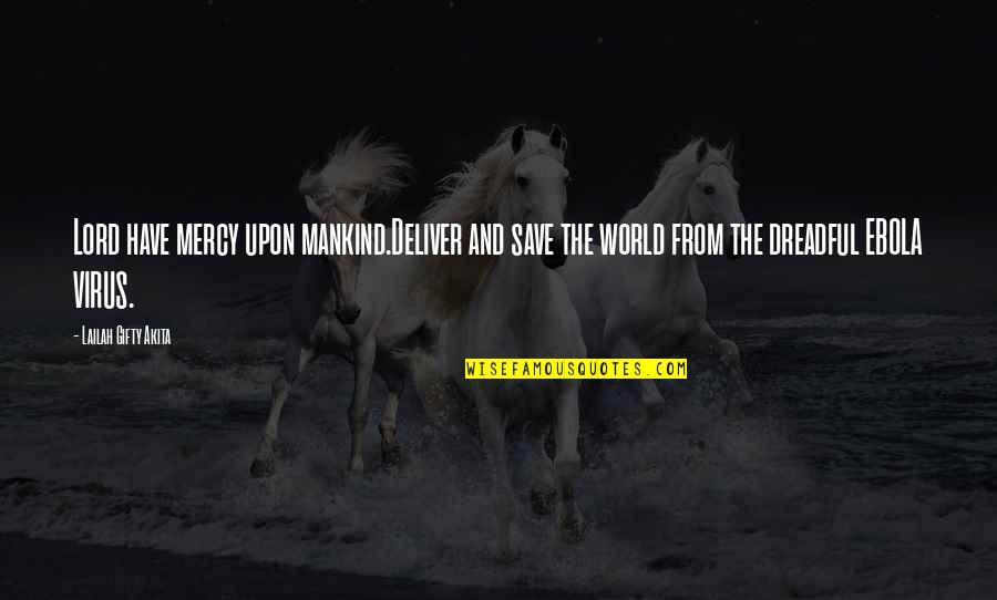 Origin Quotes By Lailah Gifty Akita: Lord have mercy upon mankind.Deliver and save the