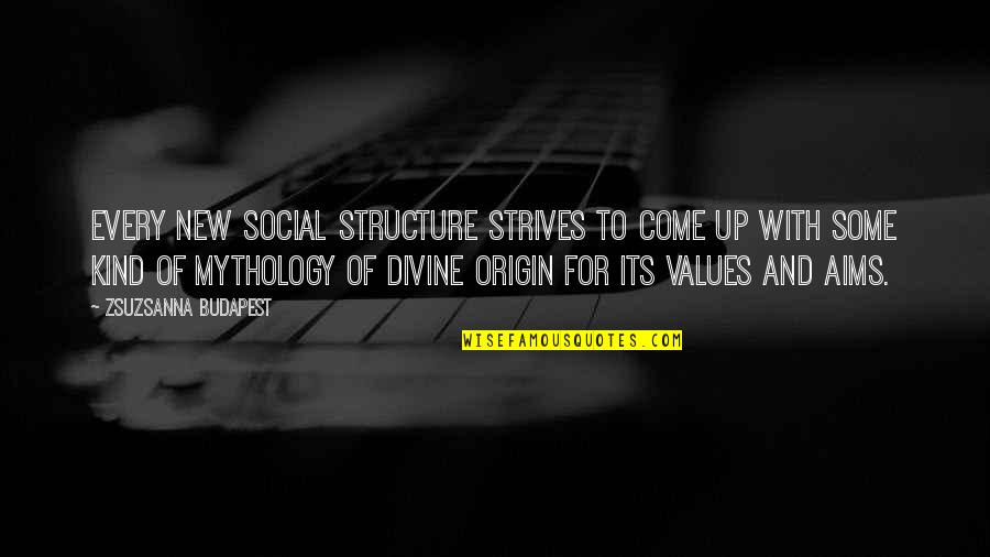 Origin Quotes By Zsuzsanna Budapest: Every new social structure strives to come up
