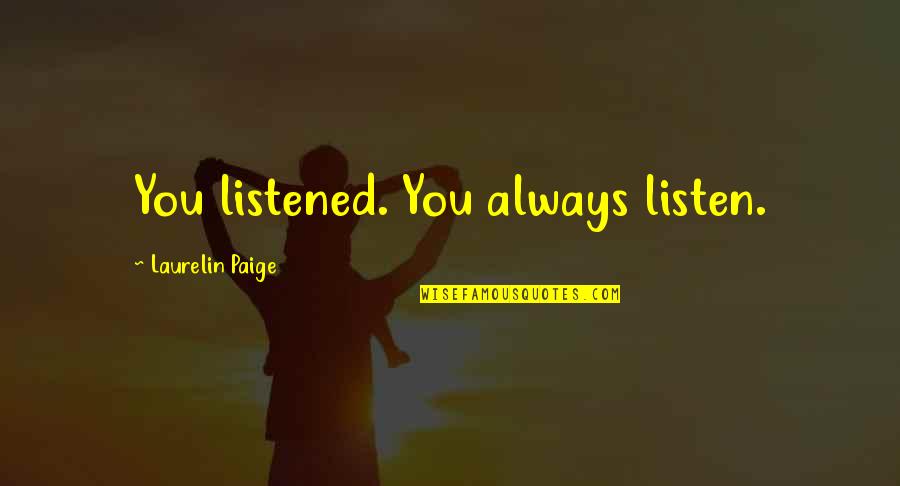 Originais Quotes By Laurelin Paige: You listened. You always listen.