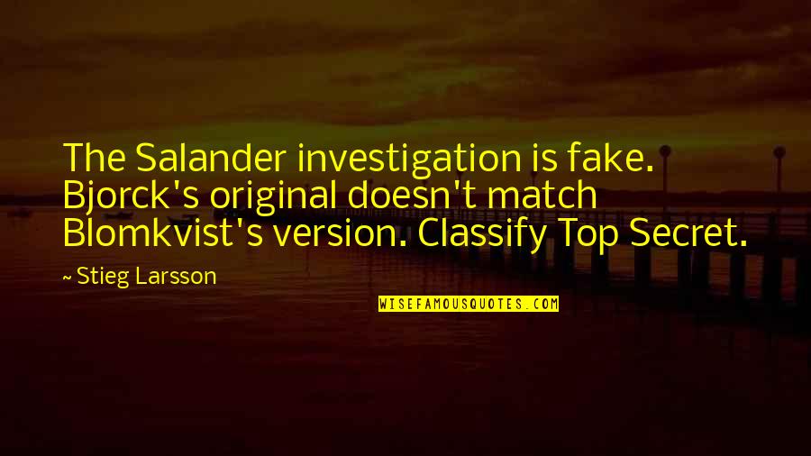 Original And Fake Quotes By Stieg Larsson: The Salander investigation is fake. Bjorck's original doesn't