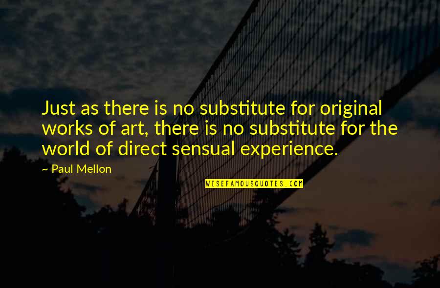 Original Art Quotes By Paul Mellon: Just as there is no substitute for original Original Art Quotes By Paul Mellon: Just as there is no substitute for original