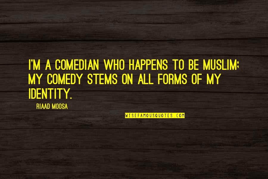Original Art Quotes By Riaad Moosa: I'm a comedian who happens to be Muslim;