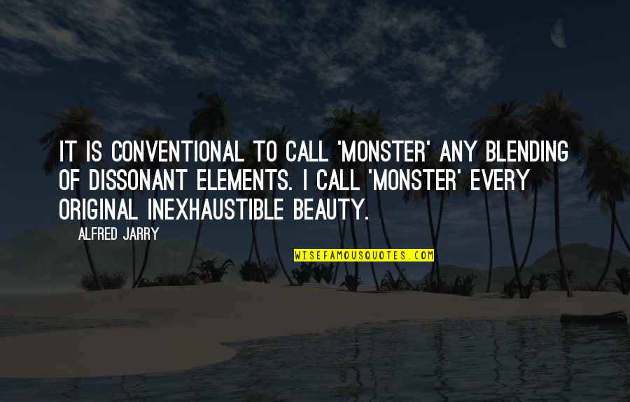 Original Beauty Quotes By Alfred Jarry: It is conventional to call 'monster' any blending