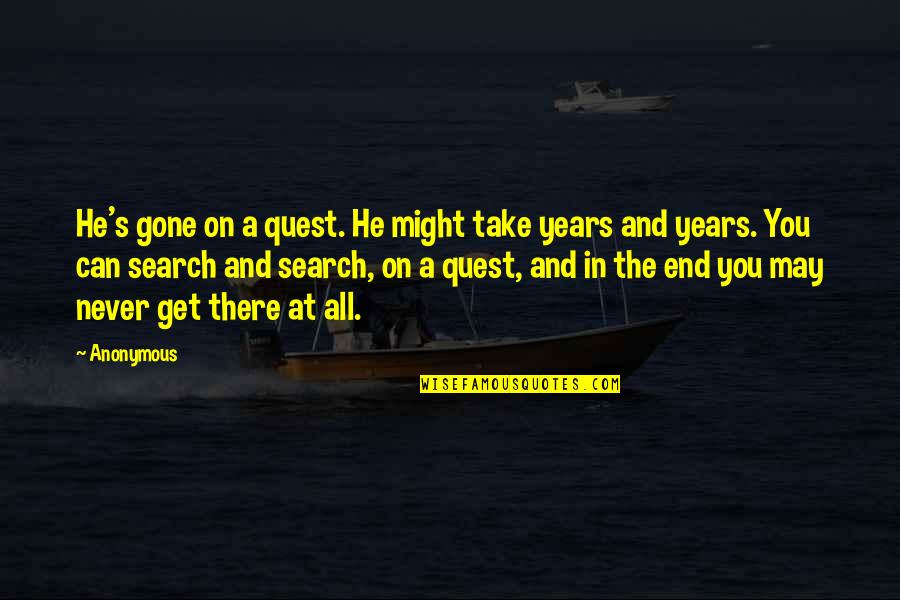 Original Confucius Quotes By Anonymous: He's gone on a quest. He might take Original Confucius Quotes By Anonymous: He's gone on a quest. He might take
