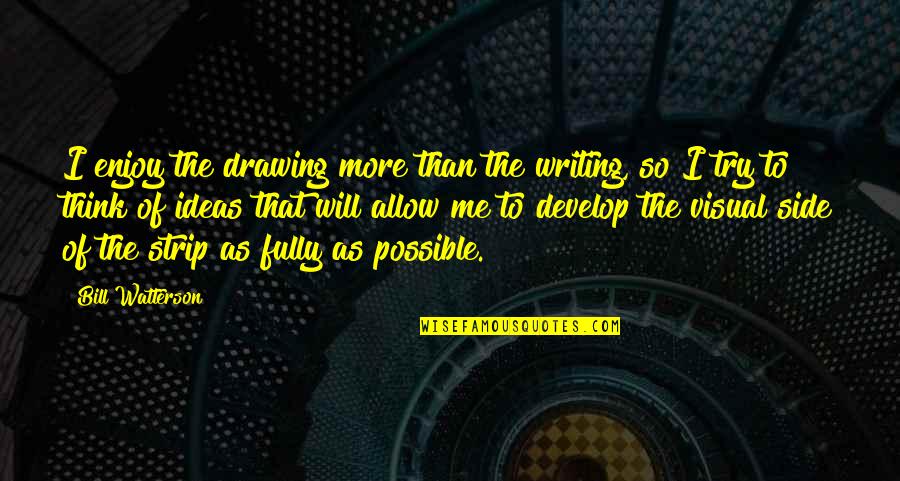 Original Confucius Quotes By Bill Watterson: I enjoy the drawing more than the writing, Original Confucius Quotes By Bill Watterson: I enjoy the drawing more than the writing,
