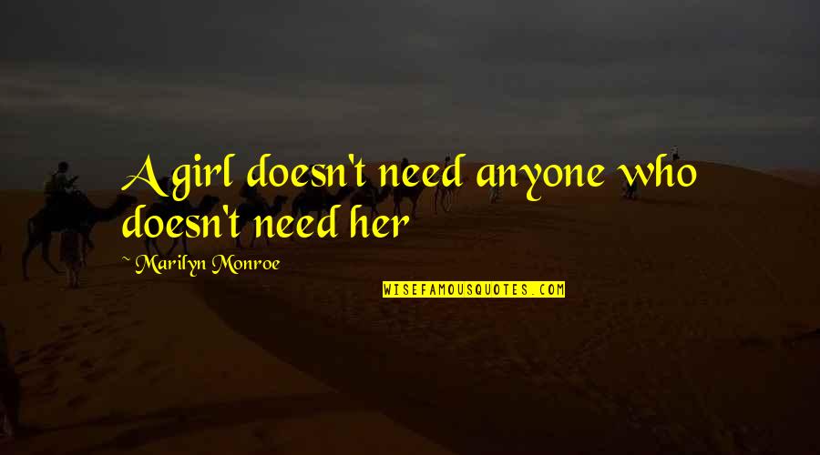 Original Graduation Quotes By Marilyn Monroe: A girl doesn't need anyone who doesn't need Original Graduation Quotes By Marilyn Monroe: A girl doesn't need anyone who doesn't need