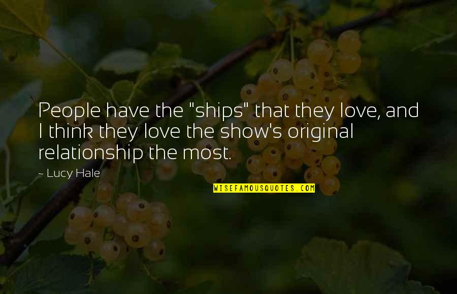 Original Love Quotes By Lucy Hale: People have the "ships" that they love, and
