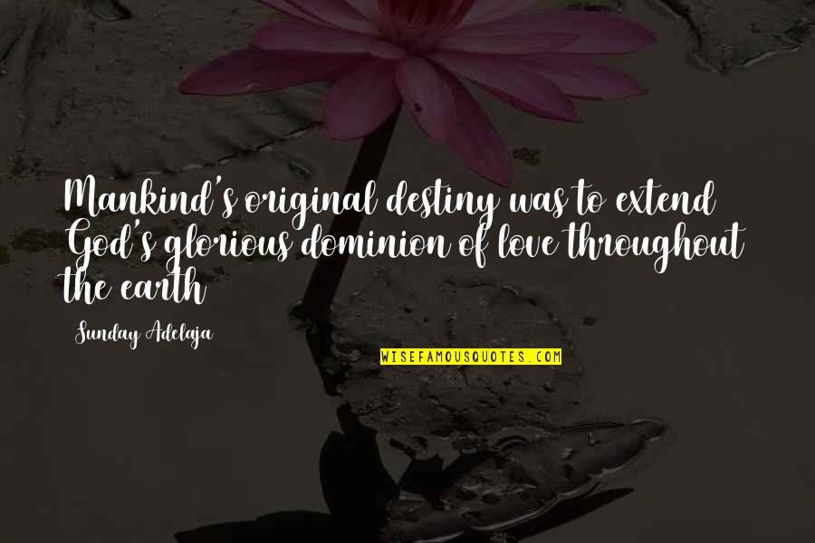 Original Love Quotes By Sunday Adelaja: Mankind's original destiny was to extend God's glorious