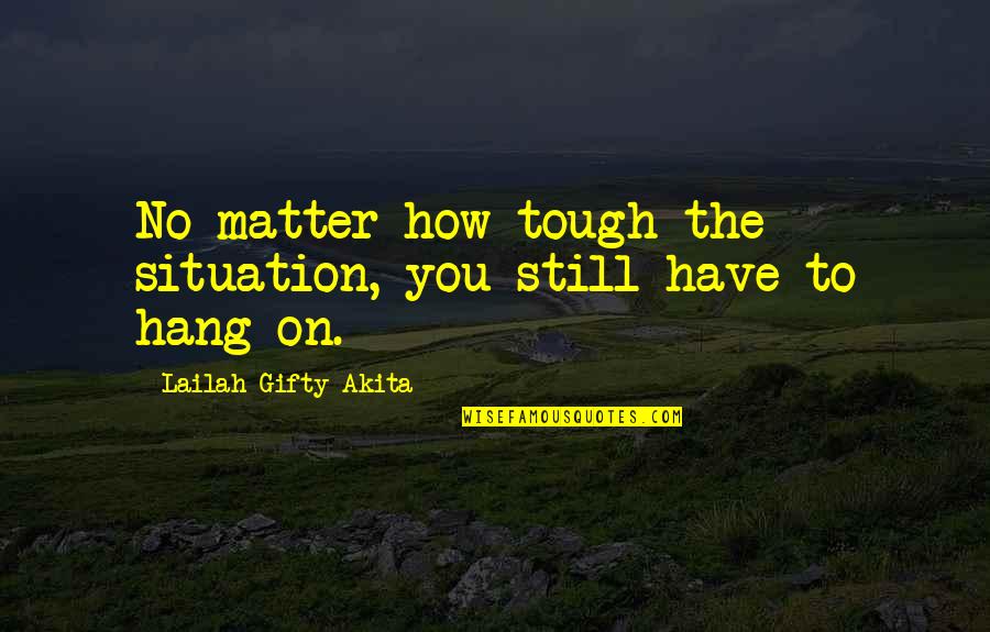 Original Narrow Margin Quotes By Lailah Gifty Akita: No matter how tough the situation, you still Original Narrow Margin Quotes By Lailah Gifty Akita: No matter how tough the situation, you still