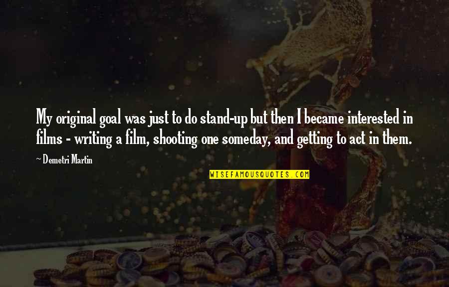 Original One Quotes By Demetri Martin: My original goal was just to do stand-up Original One Quotes By Demetri Martin: My original goal was just to do stand-up