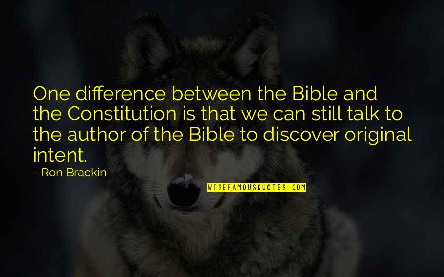 Original One Quotes By Ron Brackin: One difference between the Bible and the Constitution Original One Quotes By Ron Brackin: One difference between the Bible and the Constitution