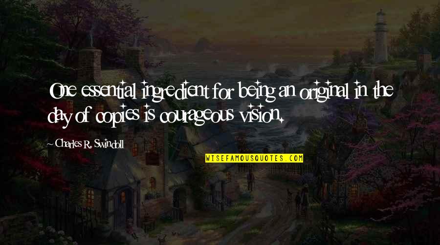 Original Original Quotes By Charles R. Swindoll: One essential ingredient for being an original in Original Original Quotes By Charles R. Swindoll: One essential ingredient for being an original in