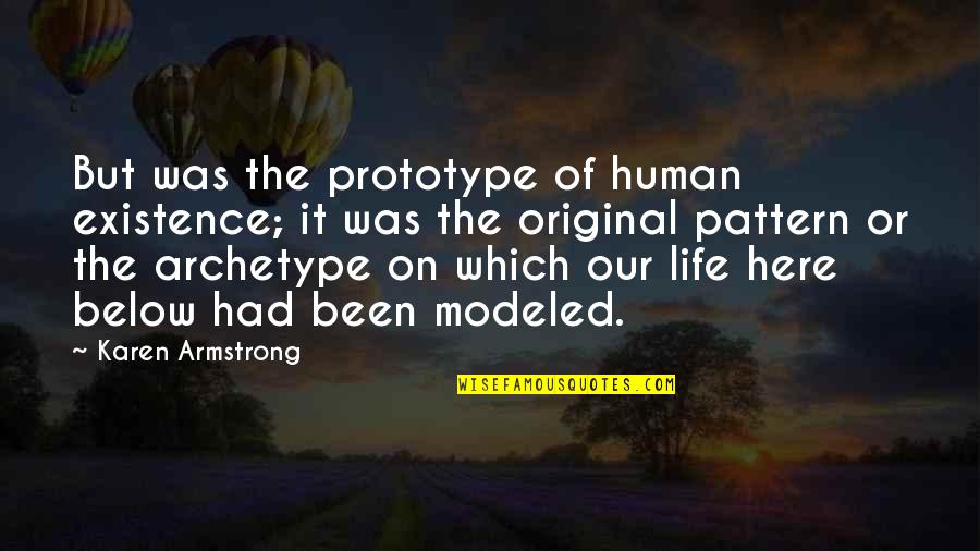 Original Original Quotes By Karen Armstrong: But was the prototype of human existence; it Original Original Quotes By Karen Armstrong: But was the prototype of human existence; it