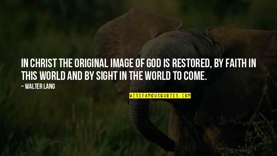 Original Original Quotes By Walter Lang: In Christ the original image of God is Original Original Quotes By Walter Lang: In Christ the original image of God is
