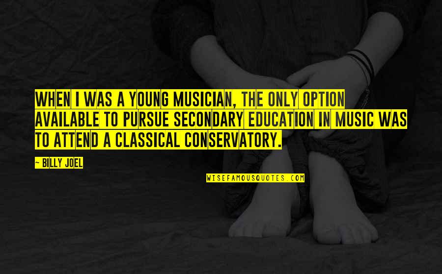 Original Play Quotes By Billy Joel: When I was a young musician, the only Original Play Quotes By Billy Joel: When I was a young musician, the only