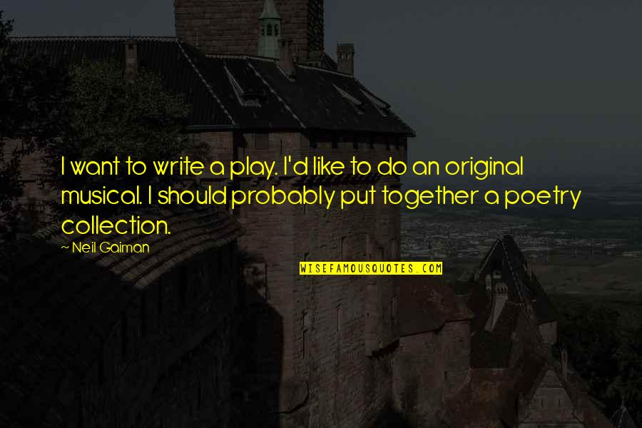 Original Play Quotes By Neil Gaiman: I want to write a play. I'd like