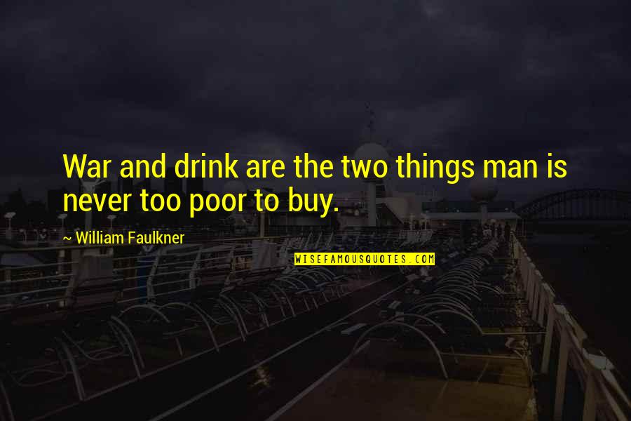 Original Play Quotes By William Faulkner: War and drink are the two things man Original Play Quotes By William Faulkner: War and drink are the two things man