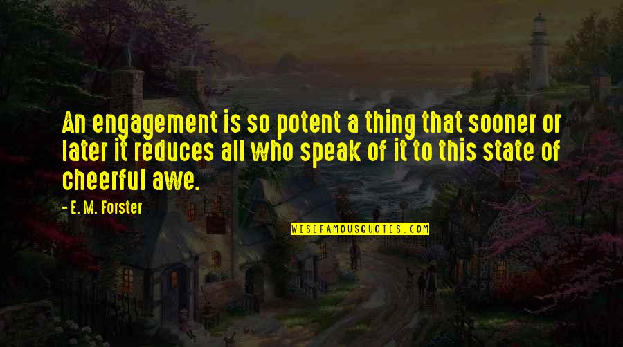 Original Proverbs Quotes By E. M. Forster: An engagement is so potent a thing that Original Proverbs Quotes By E. M. Forster: An engagement is so potent a thing that