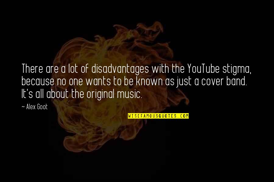 Original Quotes By Alex Goot: There are a lot of disadvantages with the