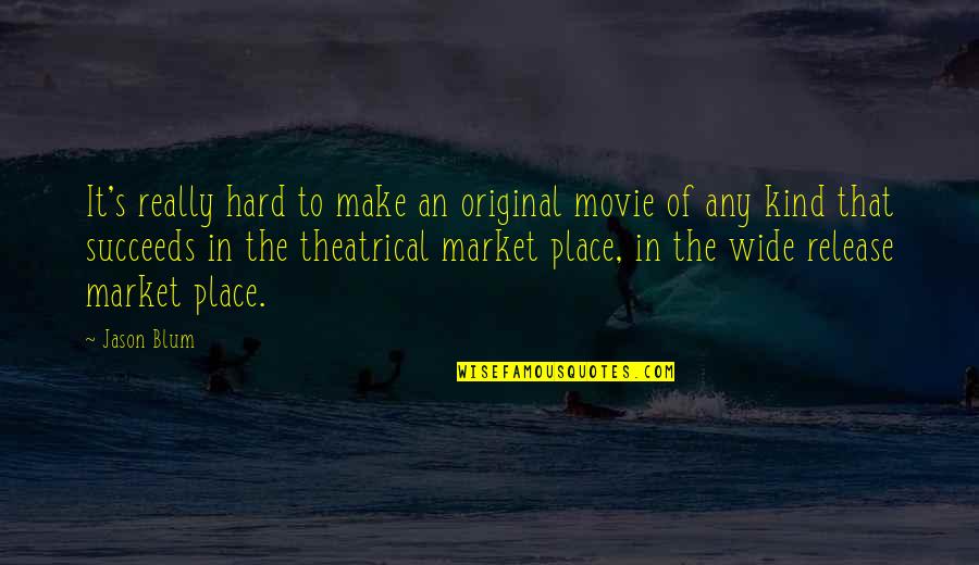 Original Quotes By Jason Blum: It's really hard to make an original movie