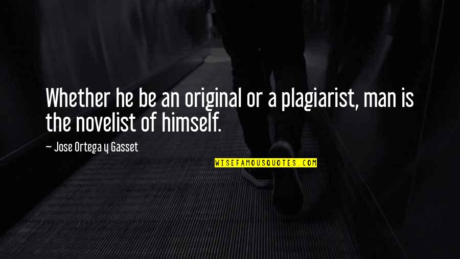 Original Quotes By Jose Ortega Y Gasset: Whether he be an original or a plagiarist,