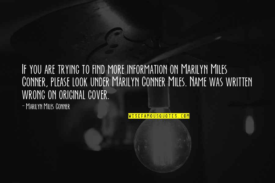 Original Quotes By Marilyn Miles Conner: If you are trying to find more information