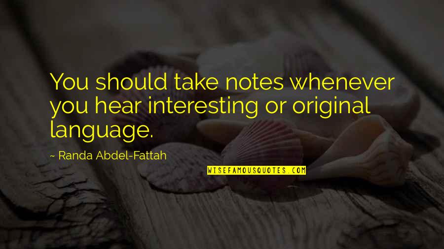 Original Quotes By Randa Abdel-Fattah: You should take notes whenever you hear interesting