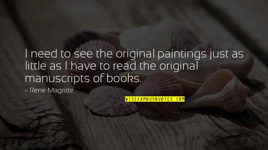 Original Quotes By Rene Magritte: I need to see the original paintings just