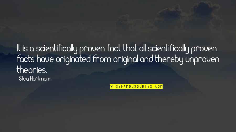 Original Quotes By Silvia Hartmann: It is a scientifically proven fact that all