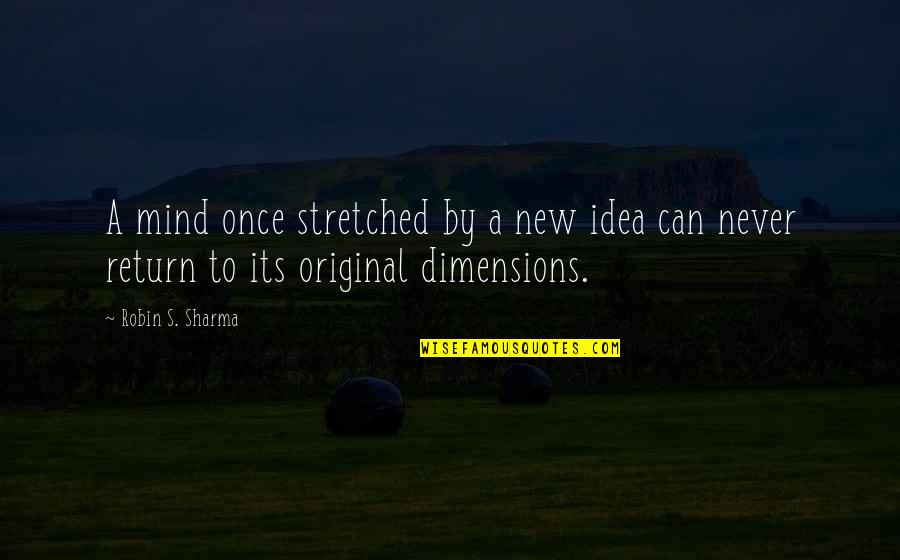 Original Robin Quotes By Robin S. Sharma: A mind once stretched by a new idea