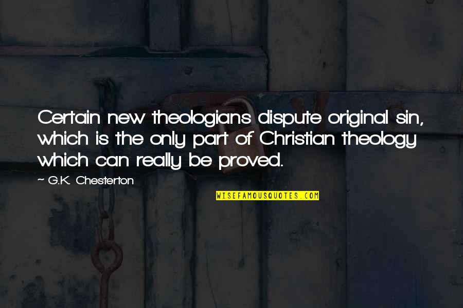 Original Sin Best Quotes By G.K. Chesterton: Certain new theologians dispute original sin, which is Original Sin Best Quotes By G.K. Chesterton: Certain new theologians dispute original sin, which is