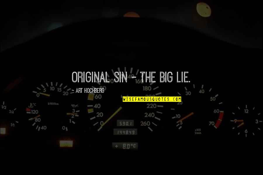 Original Sin Quotes By Art Hochberg: Original sin - the big lie.