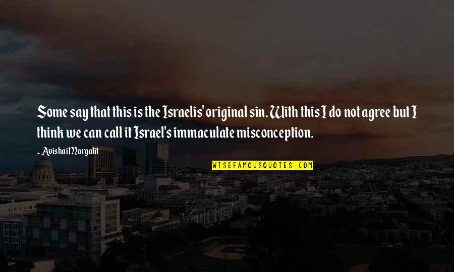 Original Sin Quotes By Avishai Margalit: Some say that this is the Israelis' original