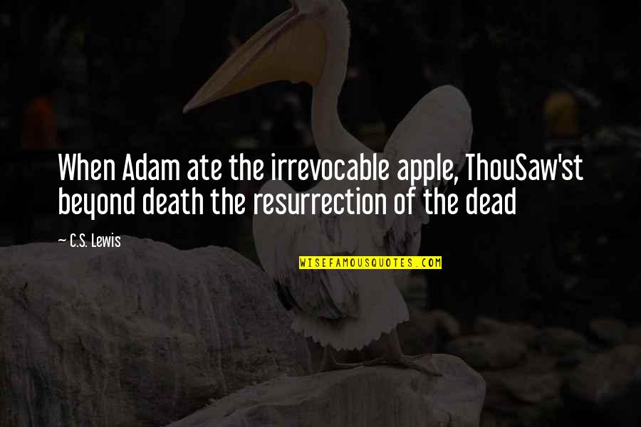 Original Sin Quotes By C.S. Lewis: When Adam ate the irrevocable apple, ThouSaw'st beyond