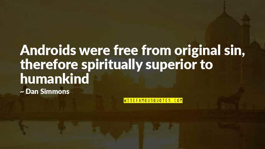 Original Sin Quotes By Dan Simmons: Androids were free from original sin, therefore spiritually