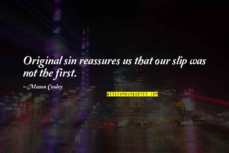 Original Sin Quotes By Mason Cooley: Original sin reassures us that our slip was
