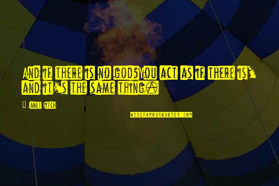 Original Song Quotes By Janet Fitch: And if there is no god?You act as