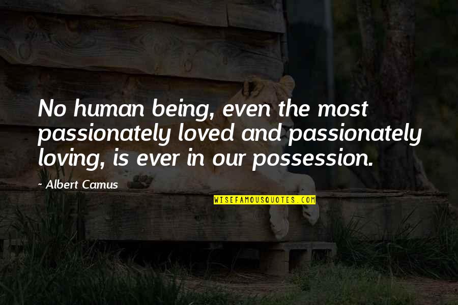 Original Text Quotes By Albert Camus: No human being, even the most passionately loved