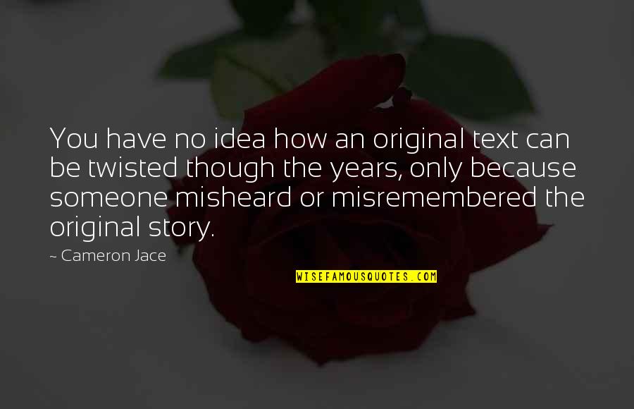 Original Text Quotes By Cameron Jace: You have no idea how an original text