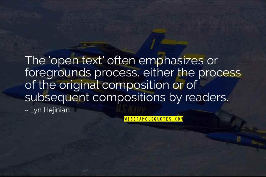 Original Text Quotes By Lyn Hejinian: The 'open text' often emphasizes or foregrounds process,