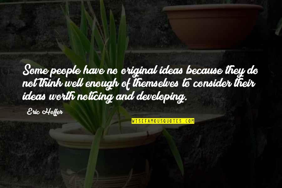 Original Thinking Quotes By Eric Hoffer: Some people have no original ideas because they